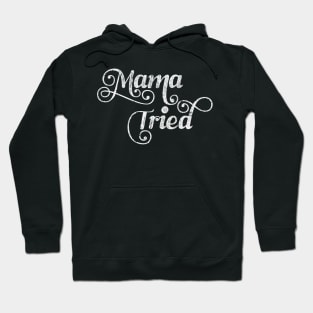 Mama Tried \ Retro Style Design Hoodie